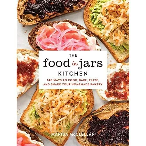 The Food in Jars Kitchen: 140 Ways to Cook, Bake, Plate - Hardback NEW McClellan