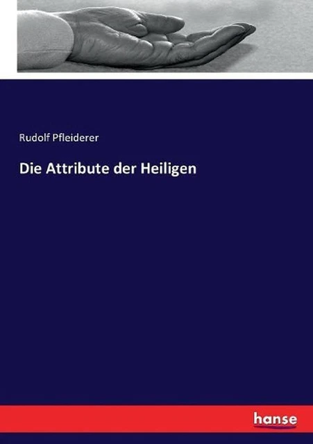 DIE ATTRIBUTE DER Heiligen by Rudolf Pfleiderer (German) Paperback Book ...