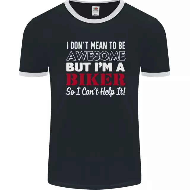I Dont Mean to Be but Im a Biker Motorbike Mens Ringer T-Shirt FotL