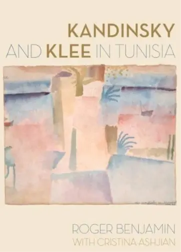 Roger Benjamin Cristina Ashjian Kandinsky and Klee in Tunisia (Relié)
