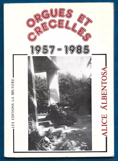 ORGUES ET CRECELLES 1957 - 1985 . Alice ALBENTOSA . contient un poème manuscrit