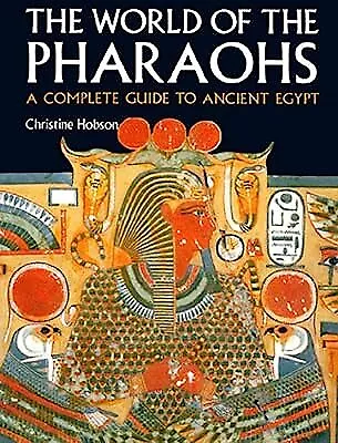Exploring the World of the Pharaohs: A Complete Guide to Ancient Egypt, Christin