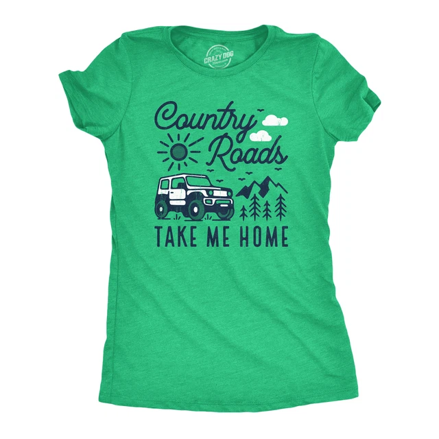 Womens Country Roads Take Me Home T Shirt Funny Nature Lovers Offroad Exploring
