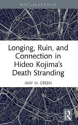 Longing  Ruin  and Connection in Hideo Kojima’s Death Stranding By Amy M. Gre...