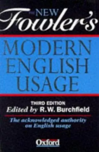 The New Fowler's Modern English Usage by Henry Watson Fowler,R. W. Burchfield, G