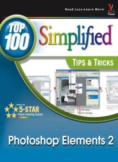 Photoshop Elements 2: Top 100 Simplified ®  Tips & Tricks By Den