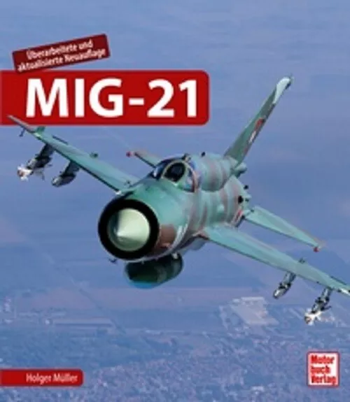 Holger Müller   MIG-21 Die russische Jagdflugzeug Legende