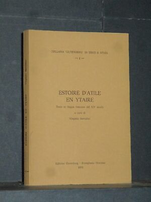 V. Bertolini - Estoire d'Atile en Ytaire. Testo in lingua francese del XIV se...
