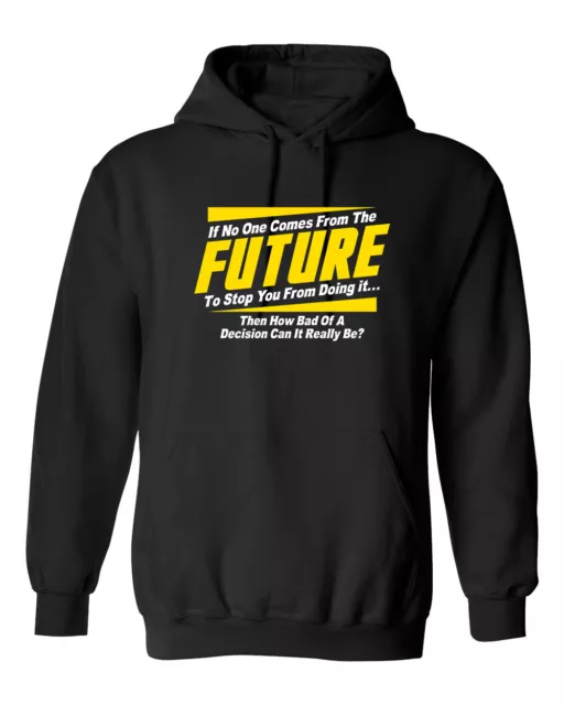 If No One Comes From The Future Graphics Novelty Sarcastic Humor Men's Hoodies