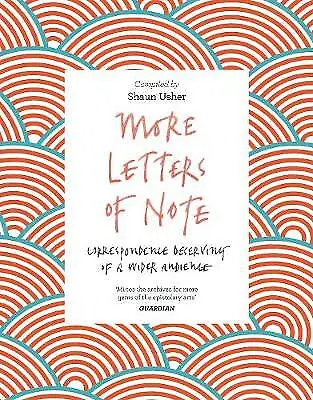 More Letters of Note: Correspondence Deserving of a Wider Audience by Not...