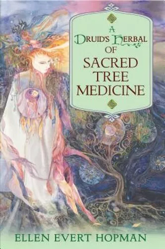 A Druid's Herbal of Sacred Tree Medicine by Ellen Evert Hopman: New