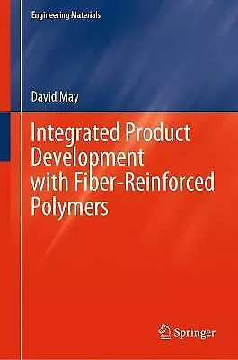 Integrated Product Development with Fiber-Reinforced Polymers by David May...