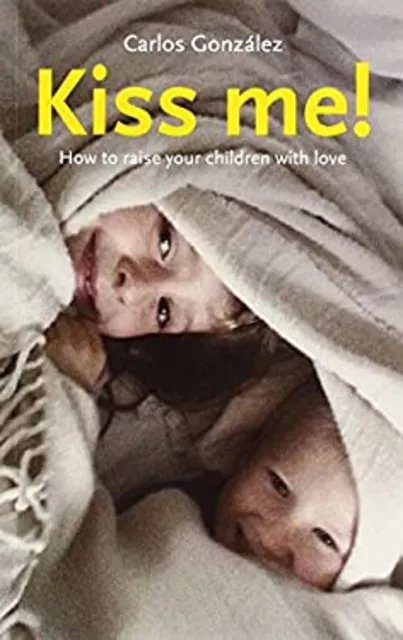 Kiss Me How To Erhöhen Von Ihre Kinder Mit Liebe Taschenbuch Carlos