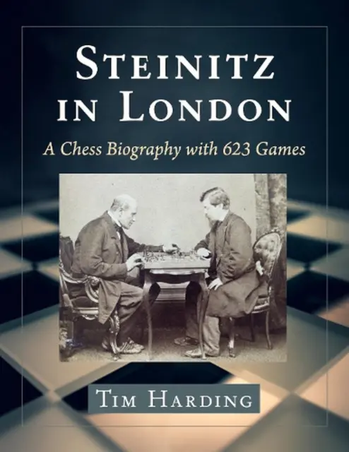 Steinitz in London: A Chess Biography with 623 Games by Tim Harding (English) Pa