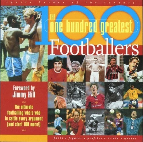 100 GREATEST FOOTBALLERS: The Ultimate Footballing Who's Who to ... by ...