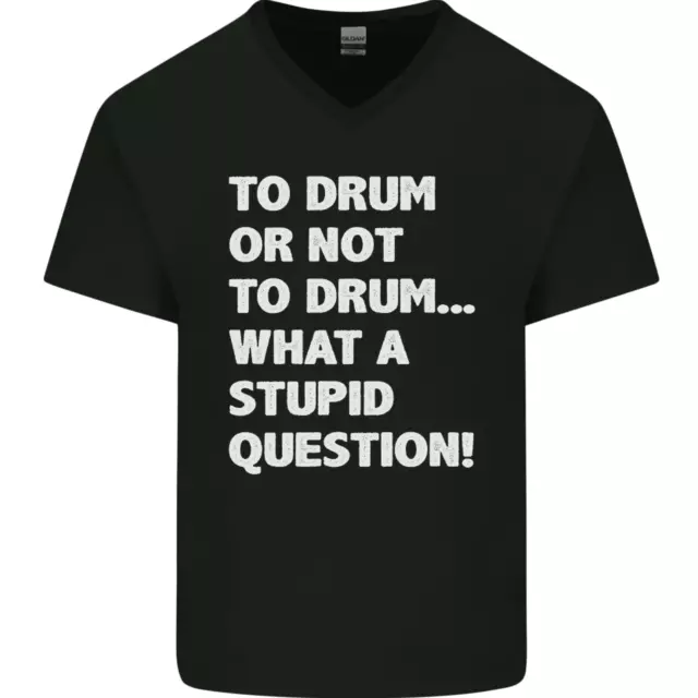 To Drum or Not to? What a Stupid Question Mens V-Neck Cotton T-Shirt