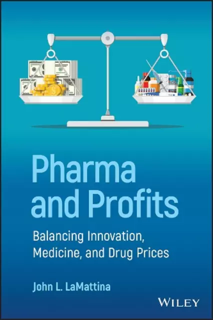 Pharma and Profits: Balancing Innovation, Medicine, and Drug Prices by John L. L