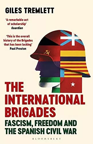 The International Brigades: Fascism, Freedom and the Spanish Civil War by Tremle