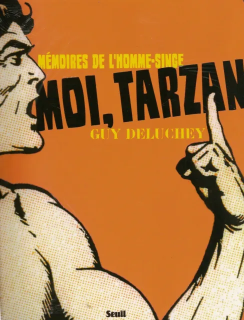 Moi TARZAN ** mémoires de l'Homme-Singe ** Guy Deluchey. Seuil 2010 book libro