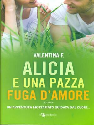 Alicia E Una Pazza Fuga D'amore Prima Edizione F. Valentina Leggereditore 2016
