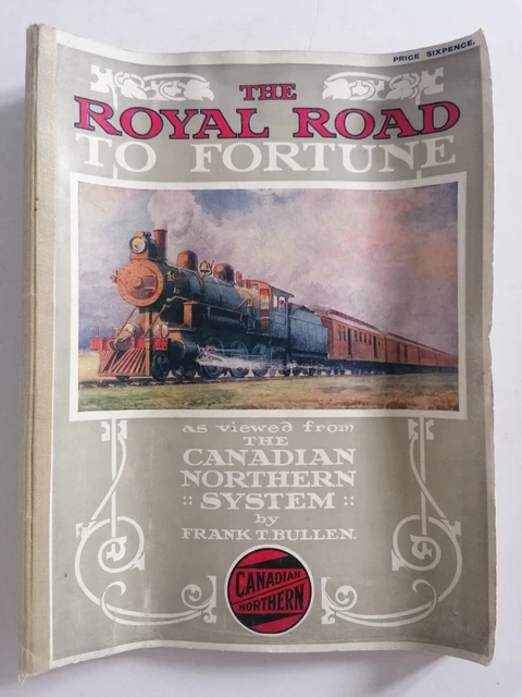 The Royal Road to Fortune as viewed from The Canadian Northern System Frank Bull