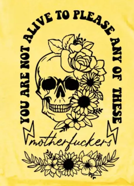 You Are Not Alive To Please Any Of These Mother S 💙Yellow Skull T-shirt Small