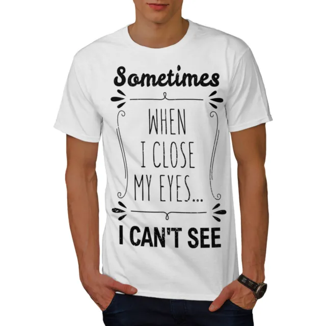 Wellcoda I Close Eyes See Funny Mens T-shirt, Can't Graphic Design Printed Tee