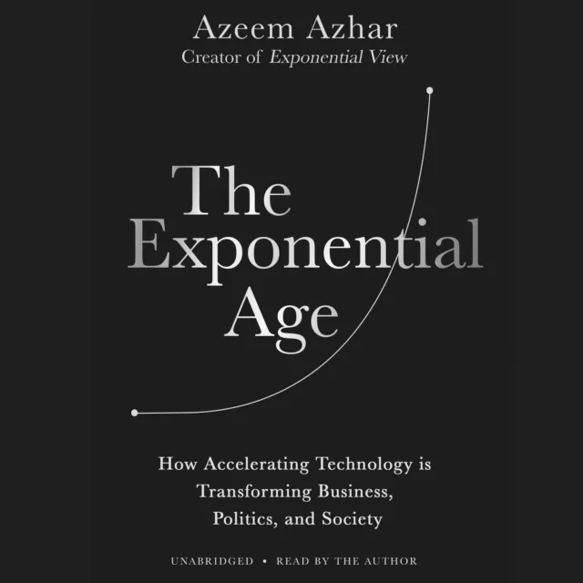 The Exponential Age: How Accelerating Technology Is Transforming Business, Polit