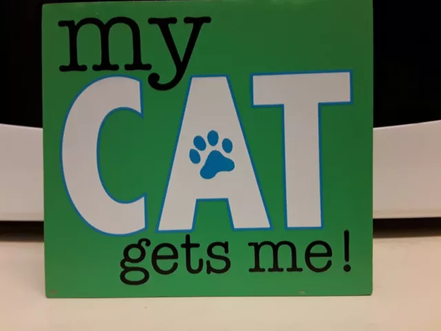 My Cat Gets Me! - Wooden Block Sign