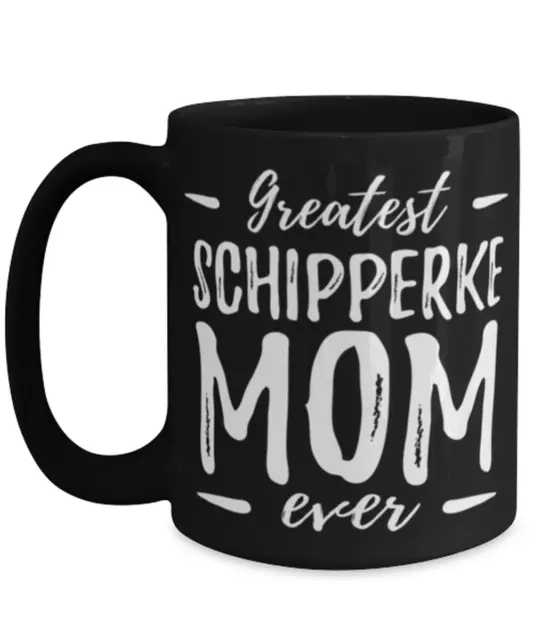 Greatest Schipperke Mom Coffee Mug Funny Dog Mom Gift Idea