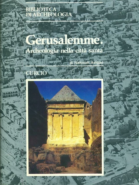 GERUSALEMME. ARCHEOLOGIA NELLA Citta' Santa Avigad Nahman Curcio 1986