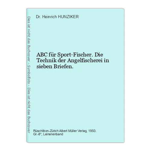 ABC für Sport-Fischer. Die Technik der Angelfischerei in sieben Briefen. HUNZIKE