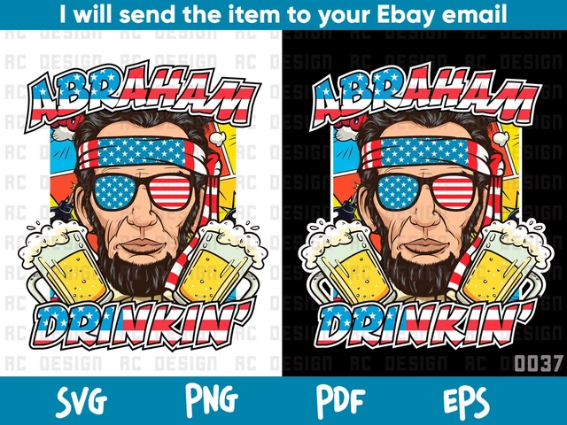 Abraham Drinkin Svg, Design for 4th july, funny 4th Svg,  Happy 4th of july Svg