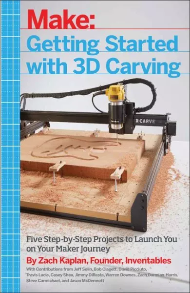 Getting Started With 3D Carving : Five Step-by-Step Projects to Launch You on...