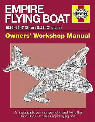 Empire Flying Boat -An Insight into Owning, Servicing and Flying the Empire -New