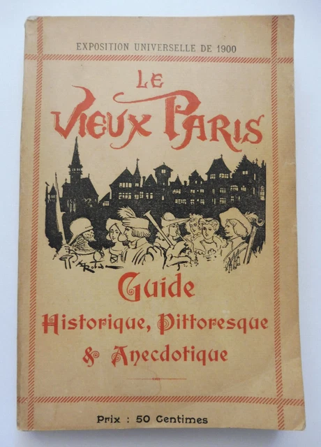 Expos. Universelle 1900 LE VIEUX PARIS Guide historique, pittoresque ill. Robida
