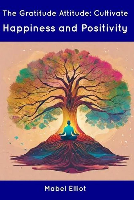 L'ATTITUDE DE GRATITUDE : cultiver le bonheur et la positivité par ...