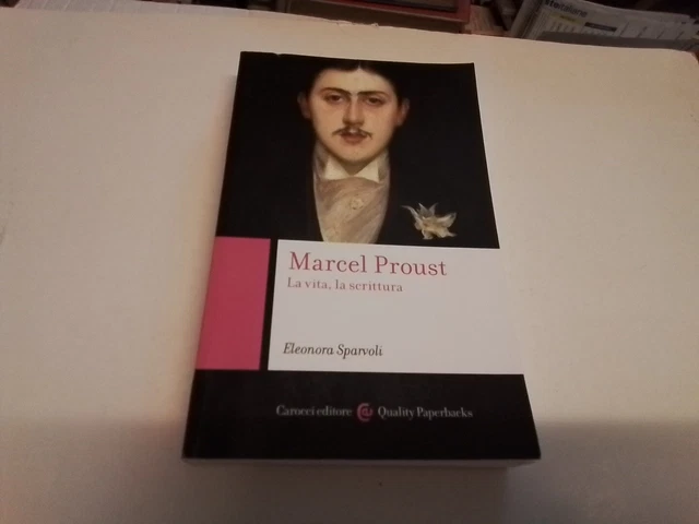 MARCEL PROUST. LA VITA, LA SCRITTURA - SPARVOLI ELEONORA - Carocci, 28l24 MARCEL PROUST. LA VITA, LA SCRITTURA - SPARVOLI ELEONORA - Carocci, 28l24
