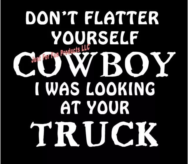 Don't Flatter Yourself Cowboy Looking At Your Truck Vinyl Decal sticker window