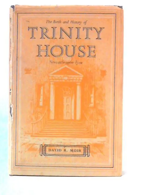 The Birth And History Of Trinity House, Newcastle-Upon-Tyne (Moir -) (ID:90843)