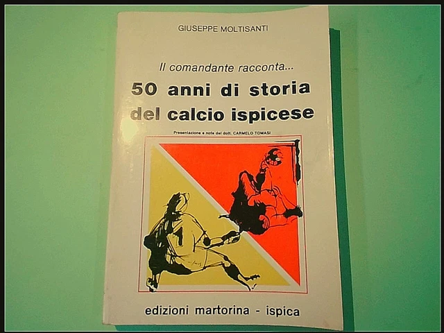 Il Comandante Racconta...50 Anni Di Storia Del Calcio Ispicese