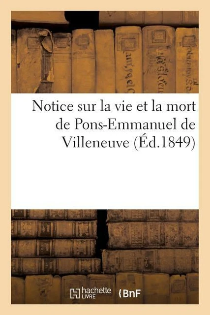 Notice Sur La Vie Et La Mort De Pons-Emmanuel De Villeneuve