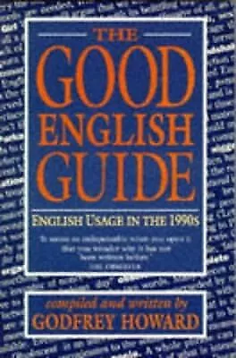 The Good English Guide: English Usage in the 1990s, Howard, Godfrey, Used; Good