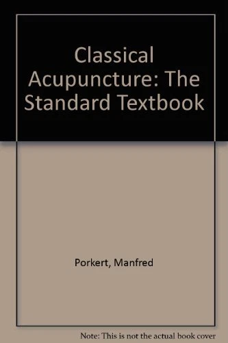 CLASSICAL ACUPUNCTURE: THE STANDARD TEXTBOOK By Manfred Porkert & Et Al