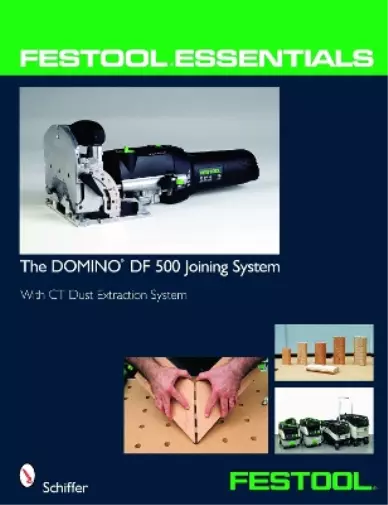Festool® Essentials: The DOMINO DF 500 Joining System (Poche)