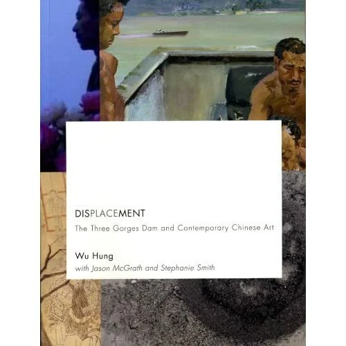 Displacement: The Three Gorges Dam and Contemporary Chi - Paperback NEW Hung, Wu