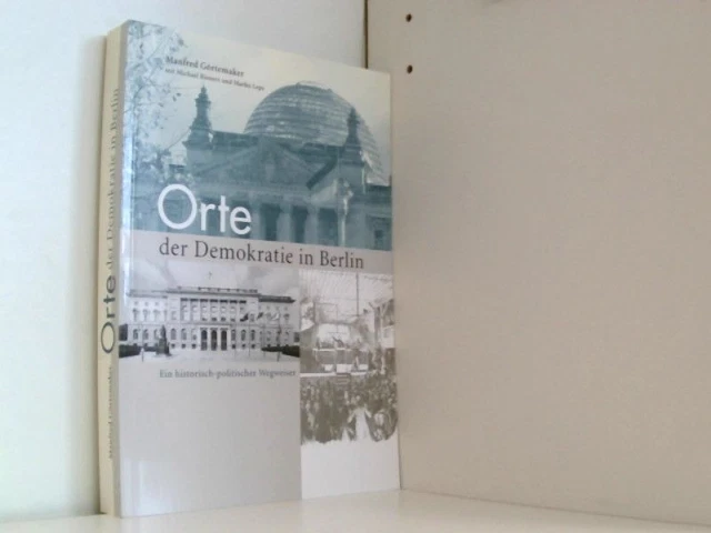 Orte der Demokratie in Berlin. Manfred, Görtemaker, Bienert Michael  und Leps Ma