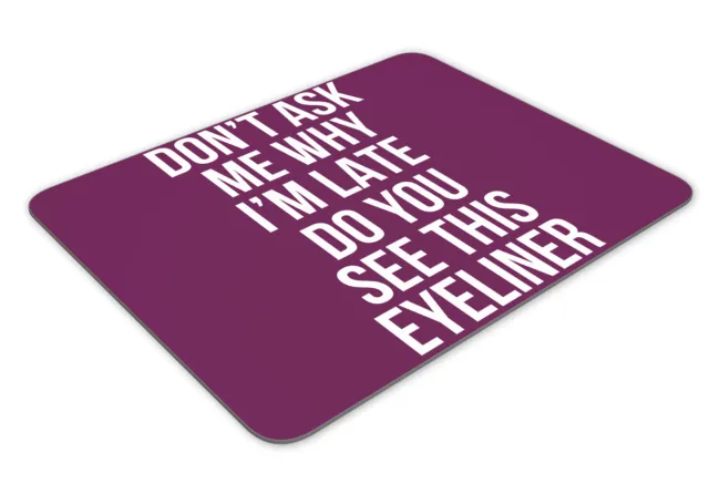 Don't Ask Me Why I'm Late Eyeliner Funny Mousemat Office Rectangle Mouse Mat
