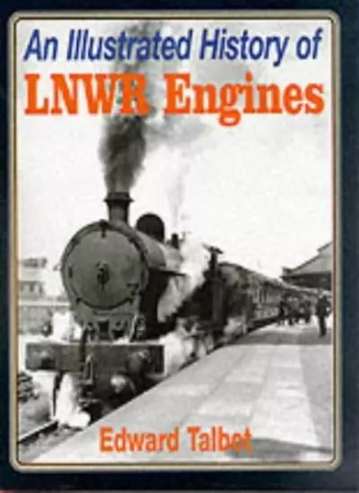 An Illustrated History of London and North Western Railway Engines By E. Talbot