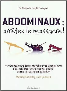 Abdominaux, arrêtez le massacre ! : Méthode Abdologie de G... | Livre | état bon